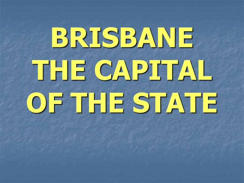 BRISBANE  THE CAPITAL OF THE STATE